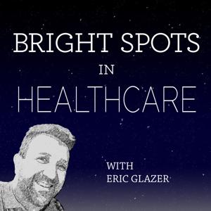 Bright Spots in Healthcare by Eric Glazer