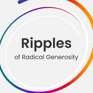 Ripples of Radical Generosity