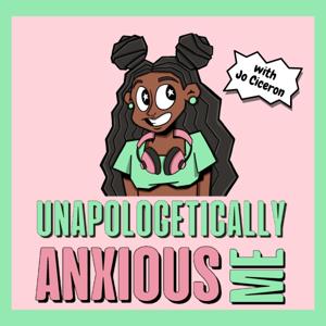 Unapologetically Anxious Me: Confessions of a Haitian Girl by Josette “Jo” Ciceron