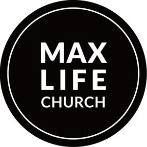 Max Life Church - Podcasts