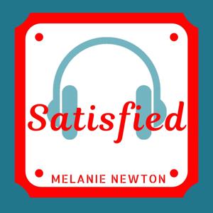 Satisfied Podcast by Melanie Newton