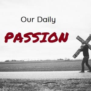 Our Daily Passion