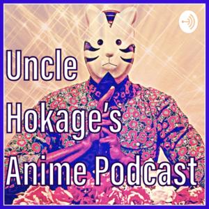 Uncle Hokage’s Anime Podcast