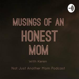Musings Of An Honest Mom: Not Just Another Mom Podcast