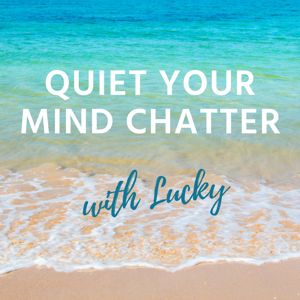 Quiet Your Mind Chatter with Lucky