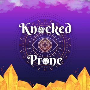 Knocked Prone - Dungeons And Dragons Podcast