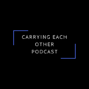 Carrying Each Other Podcast