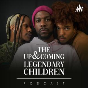 The Up and Coming Legendary Children Podcast