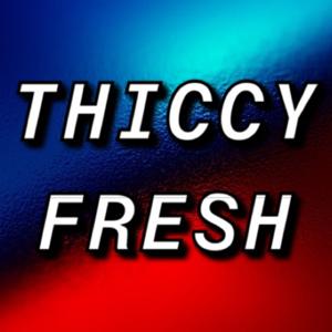 Thiccy Fresh