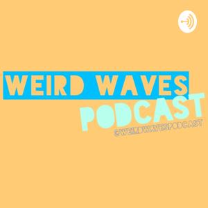 Weird Waves Podcast