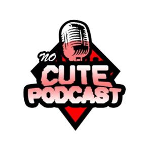 No Cute Podcast