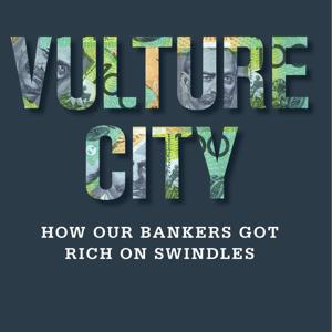 Vulture City - How our bankers got rich on swindles