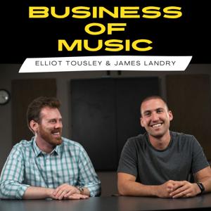 Business of Music Podcast with James Landry & Elliot Tousley