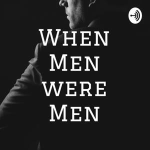 When Men were Men