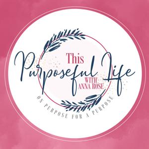 This Purposeful Life with Anna Rose