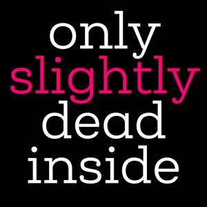 Only Slightly Dead Inside