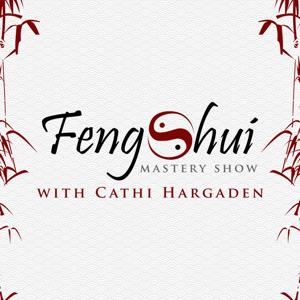 Feng Shui Mastery Show With Cathi Hargaden