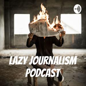 Lazy Journalism Podcast
