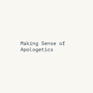 Making Sense of Apologetics