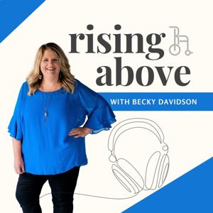 Rising Above with Becky Davidson by Rising Above Ministries