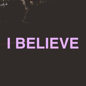 I BELIEVE