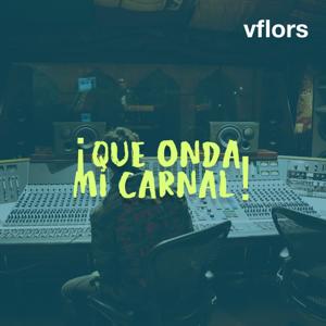 ¡Qué onda mi Carnal! con vflors