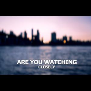 Are You Watching Closely?