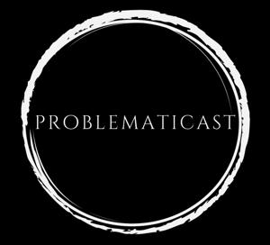 Problematicast