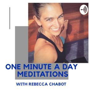 One Minute A Day Meditations with Rebecca Chabot
