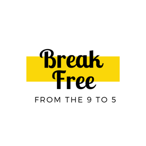 Break Free From the 9 to 5 Podcast