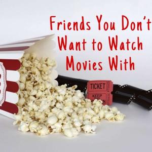 Friends You Don't Want to Watch Movies With