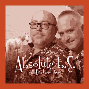 Absolute B.S. with Brad and Steve