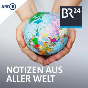 Notizen aus aller Welt by Bayerischer Rundfunk