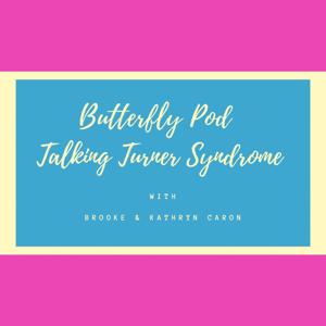 Butterfly Pod- Talking Turner Syndrome