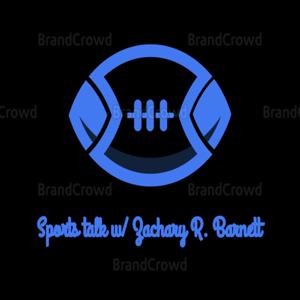 Sports Talk w/Zachary R. Barnett