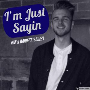 I'm Just Sayin with Jarrett Bailey