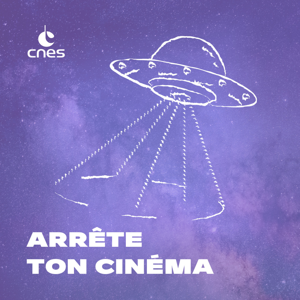 Arrête ton cinéma ! by CNES