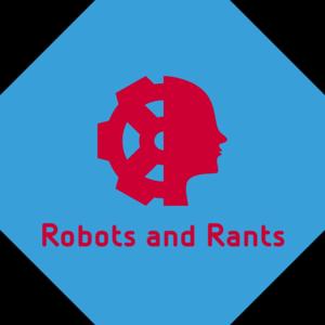 Robots And Rants