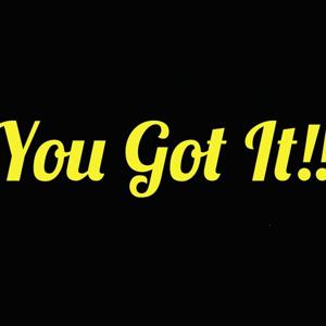 You Got It