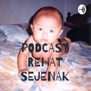 PODCAST REHAT SEJENAK