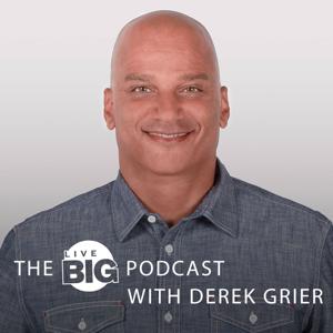 Dr. Derek Grier's Live Big Podcast by Dr. Derek Grier