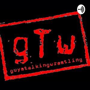 Guys Talking Wrestling Podcast