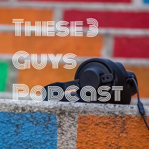 These 3 Guys Podcast