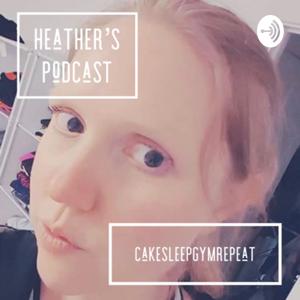 Heather’s Podcast (CakeSleepGymRepeat)