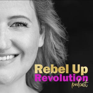 Rebel Up Revolution Podcast