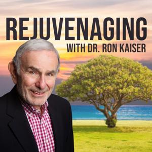 Rejuvenaging with Dr. Ron Kaiser by Dr. Ron Kaiser