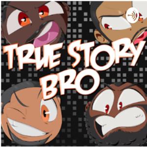 True Story Bro