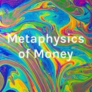 Metaphysics of Money - From Metaphysics To Manifestation