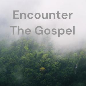 Encounter The Gospel