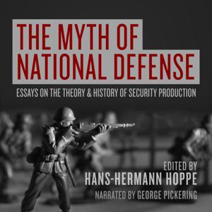 The Myth of National Defense: Essays on the Theory and History of Security Production